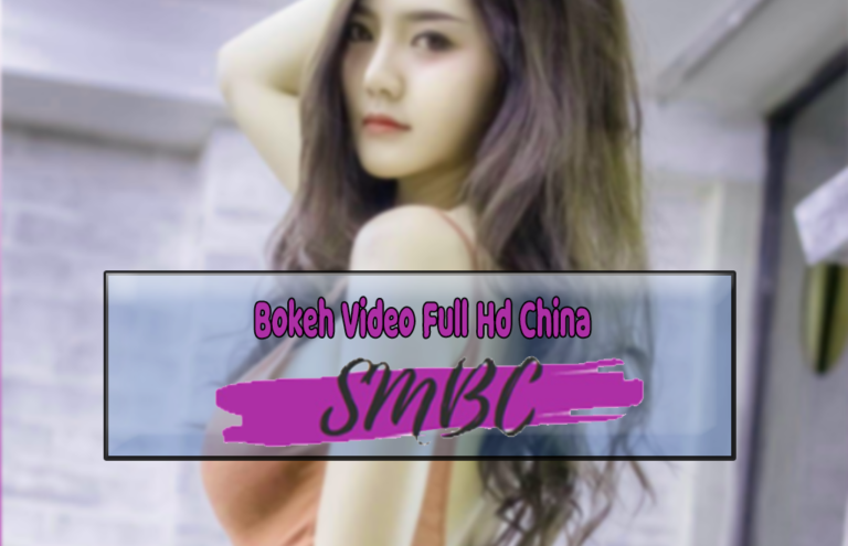 Bokeh Video Full Hd China Link Film Semi Sexxxxyyyy No Sensor 
